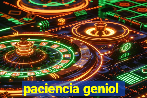 paciencia geniol